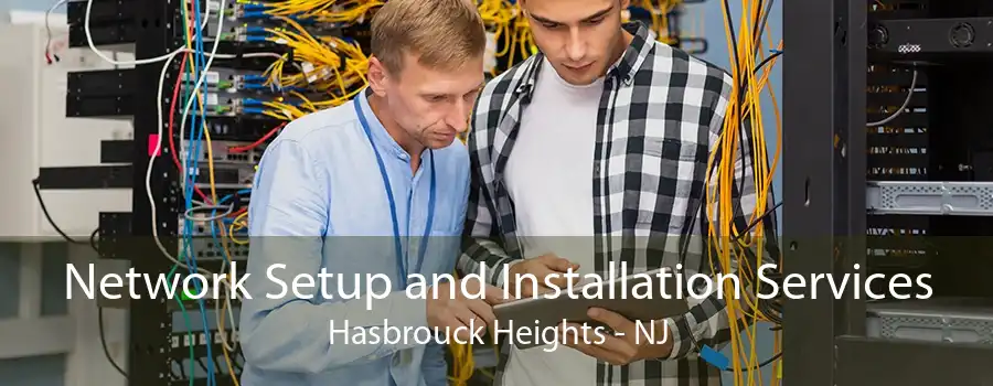 Network Setup and Installation Services Hasbrouck Heights - NJ