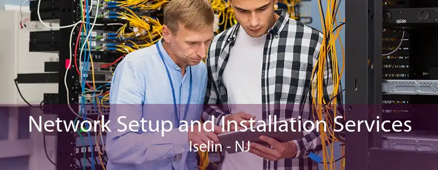 Network Setup and Installation Services Iselin - NJ