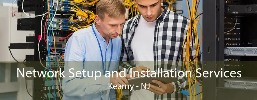 Network Setup and Installation Services Kearny - NJ