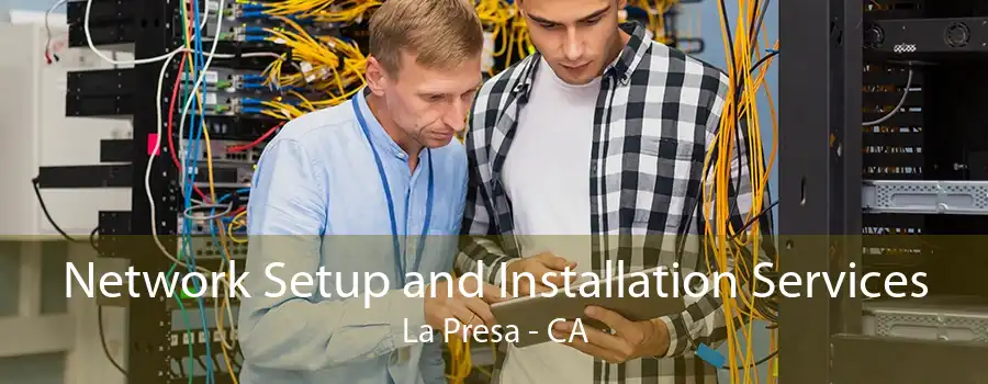 Network Setup and Installation Services La Presa - CA