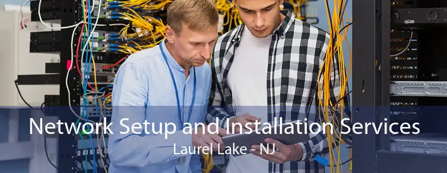 Network Setup and Installation Services Laurel Lake - NJ