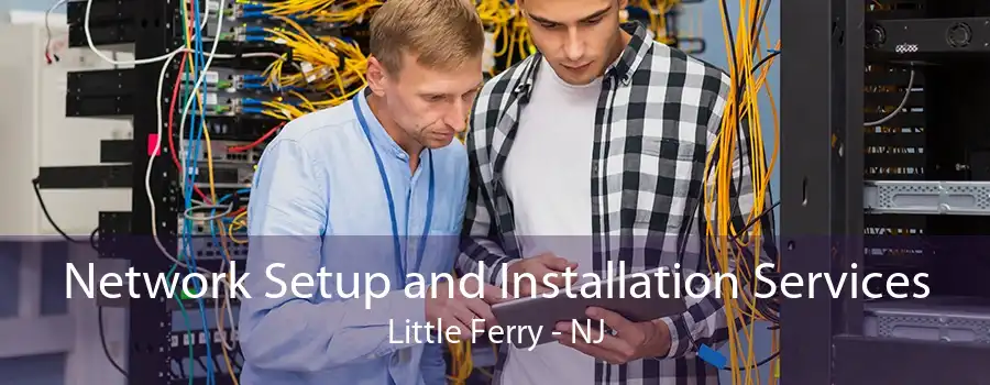 Network Setup and Installation Services Little Ferry - NJ