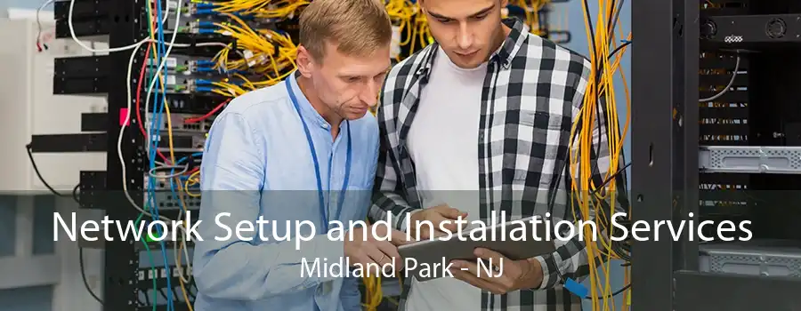 Network Setup and Installation Services Midland Park - NJ