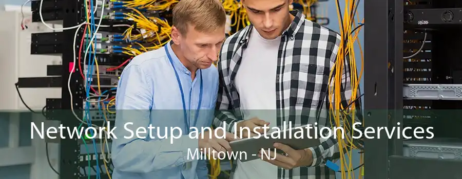 Network Setup and Installation Services Milltown - NJ