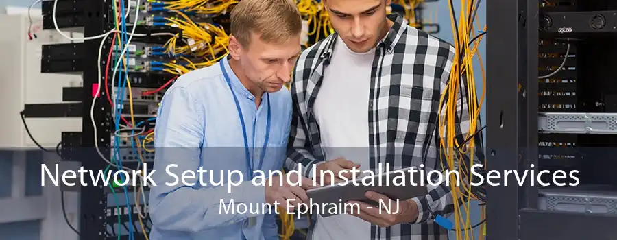 Network Setup and Installation Services Mount Ephraim - NJ