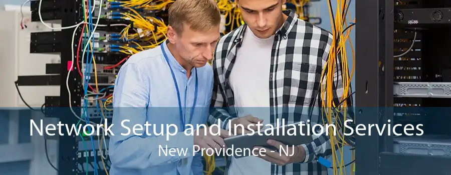 Network Setup and Installation Services New Providence - NJ