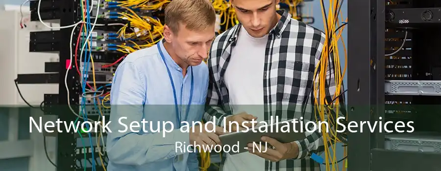 Network Setup and Installation Services Richwood - NJ