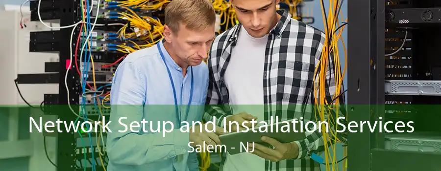 Network Setup and Installation Services Salem - NJ