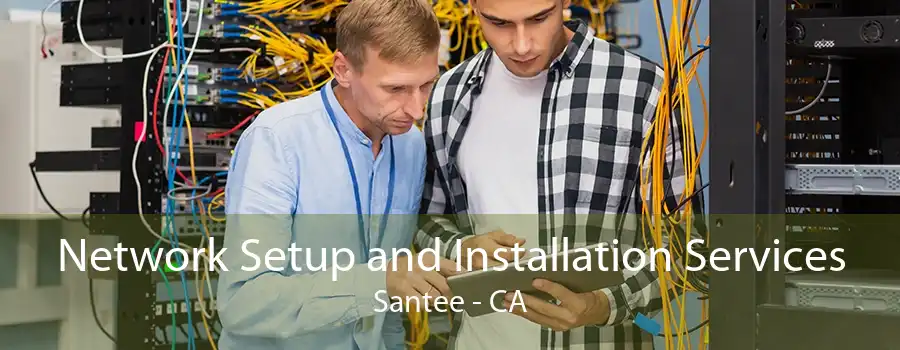 Network Setup and Installation Services Santee - CA