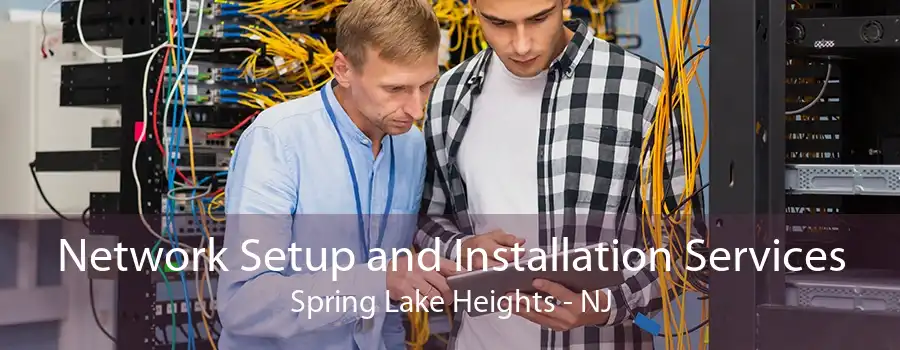 Network Setup and Installation Services Spring Lake Heights - NJ