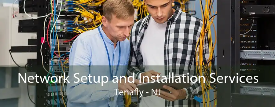 Network Setup and Installation Services Tenafly - NJ