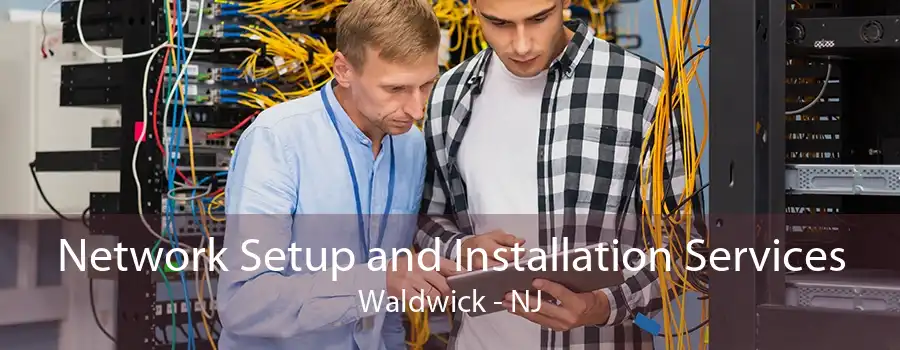 Network Setup and Installation Services Waldwick - NJ