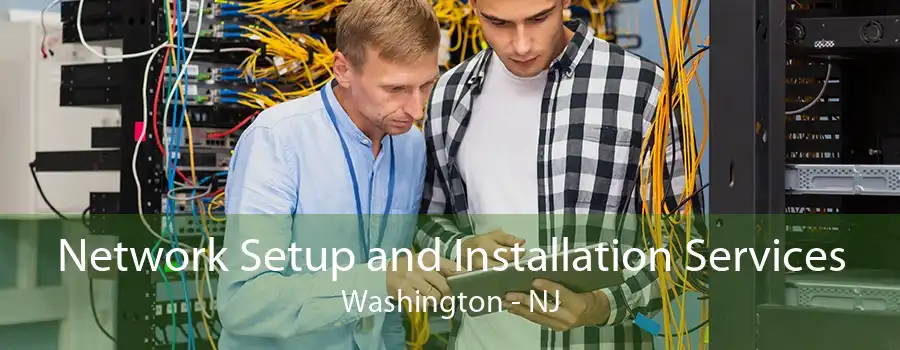 Network Setup and Installation Services Washington - NJ