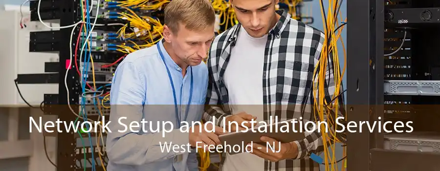 Network Setup and Installation Services West Freehold - NJ