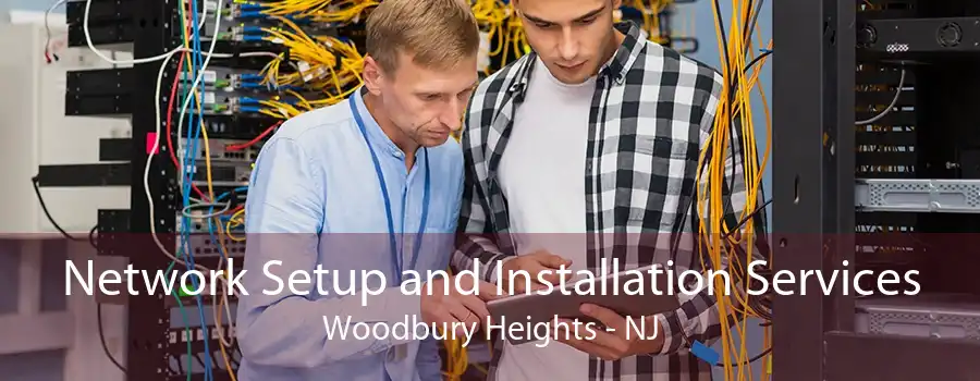 Network Setup and Installation Services Woodbury Heights - NJ