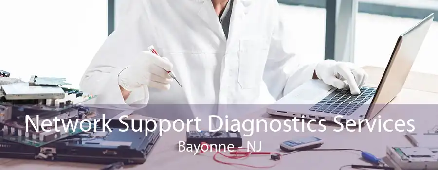 Network Support Diagnostics Services Bayonne - NJ