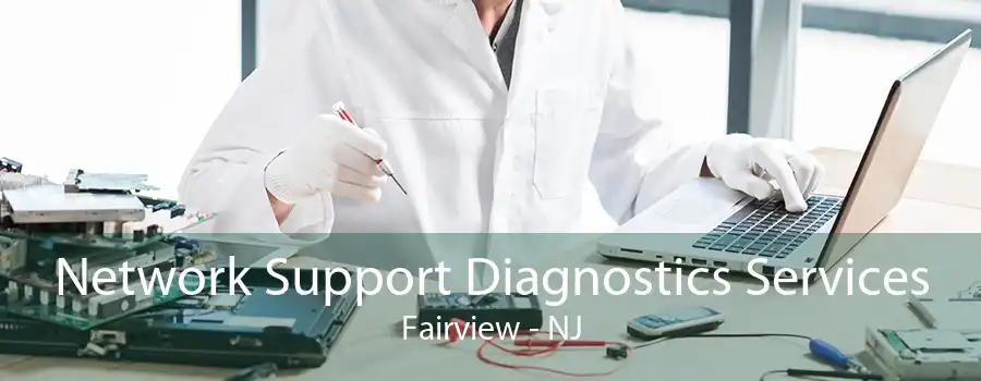 Network Support Diagnostics Services Fairview - NJ