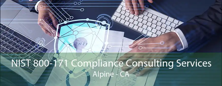 NIST 800-171 Compliance Consulting Services Alpine - CA