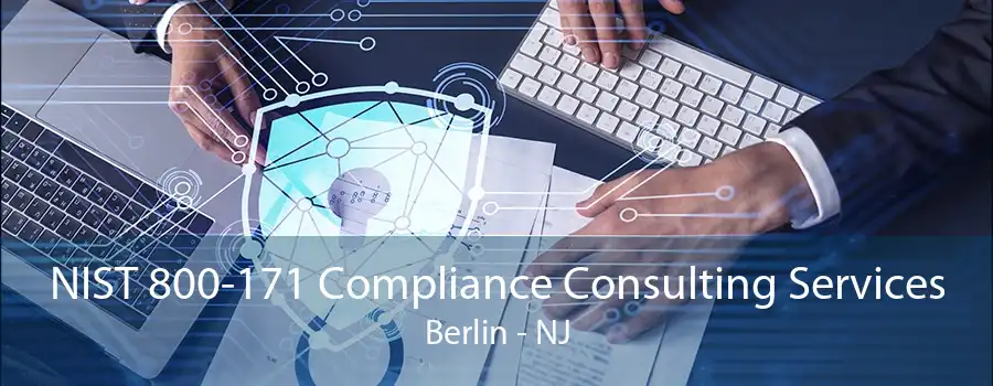 NIST 800-171 Compliance Consulting Services Berlin - NJ