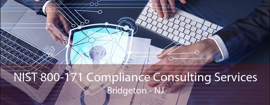 NIST 800-171 Compliance Consulting Services Bridgeton - NJ