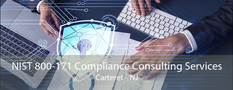 NIST 800-171 Compliance Consulting Services Carteret - NJ