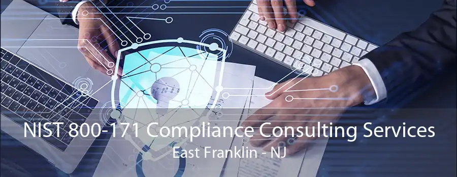 NIST 800-171 Compliance Consulting Services East Franklin - NJ