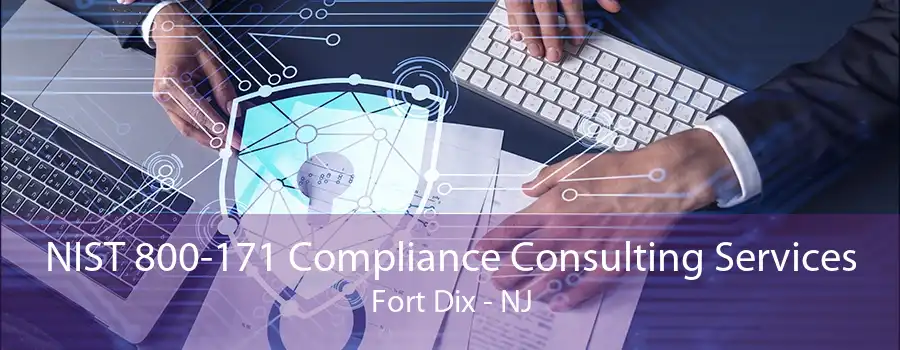 NIST 800-171 Compliance Consulting Services Fort Dix - NJ