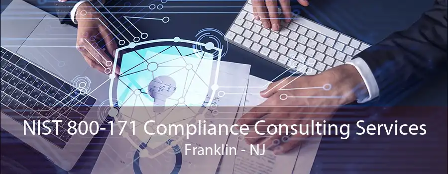 NIST 800-171 Compliance Consulting Services Franklin - NJ