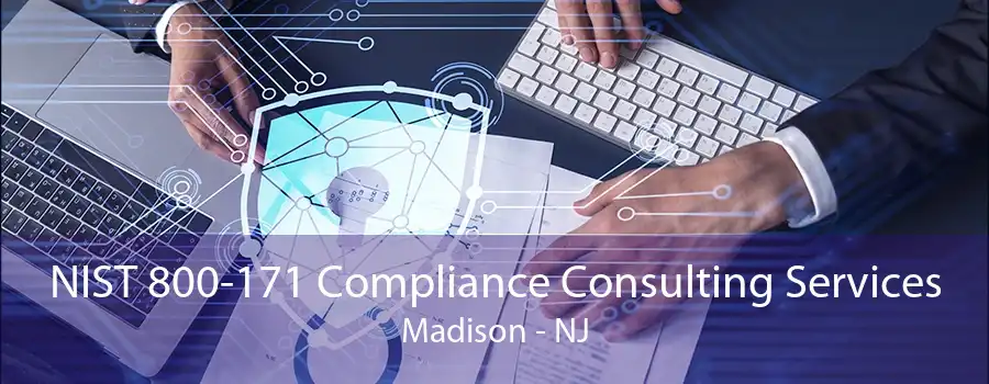 NIST 800-171 Compliance Consulting Services Madison - NJ