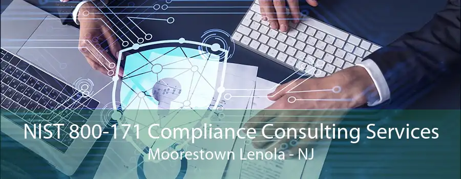 NIST 800-171 Compliance Consulting Services Moorestown Lenola - NJ