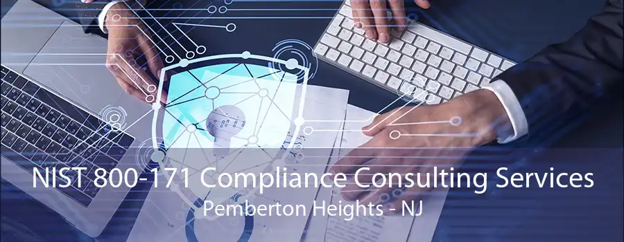 NIST 800-171 Compliance Consulting Services Pemberton Heights - NJ