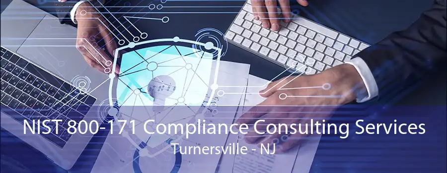 NIST 800-171 Compliance Consulting Services Turnersville - NJ