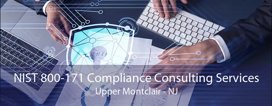 NIST 800-171 Compliance Consulting Services Upper Montclair - NJ