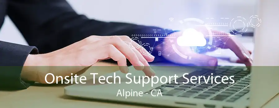 Onsite Tech Support Services Alpine - CA