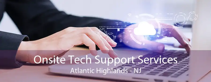 Onsite Tech Support Services Atlantic Highlands - NJ