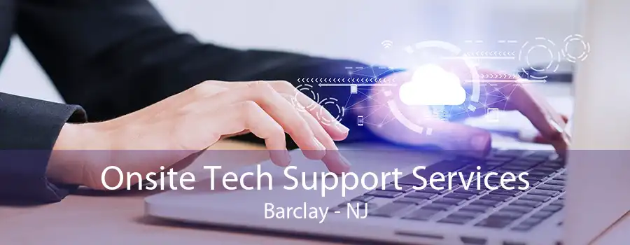 Onsite Tech Support Services Barclay - NJ