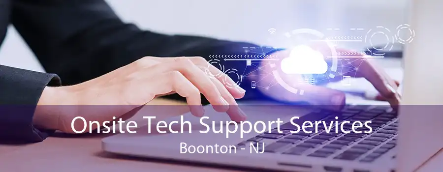 Onsite Tech Support Services Boonton - NJ