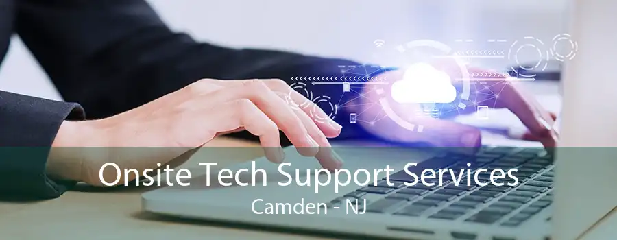 Onsite Tech Support Services Camden - NJ