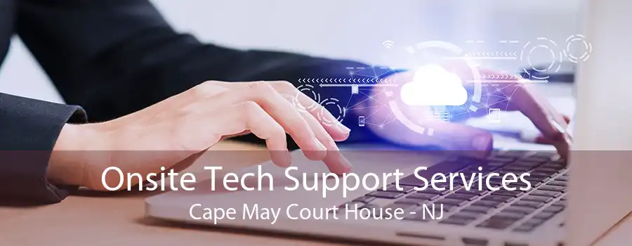 Onsite Tech Support Services Cape May Court House - NJ