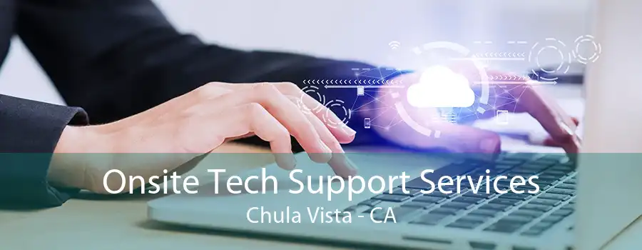 Onsite Tech Support Services Chula Vista - CA