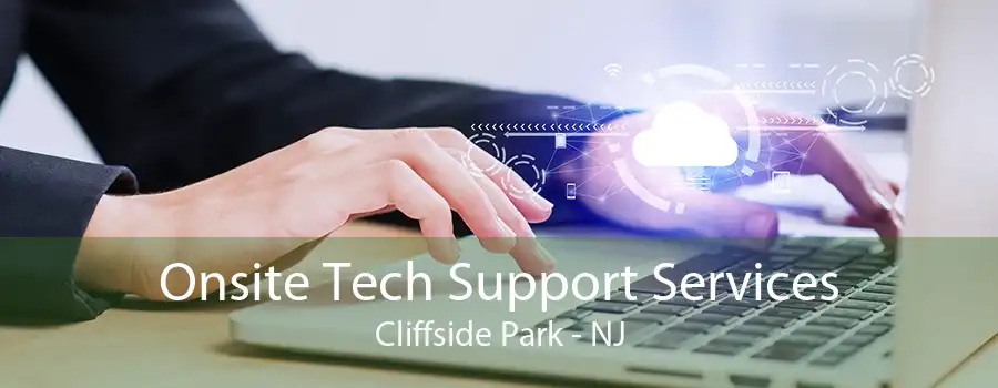 Onsite Tech Support Services Cliffside Park - NJ