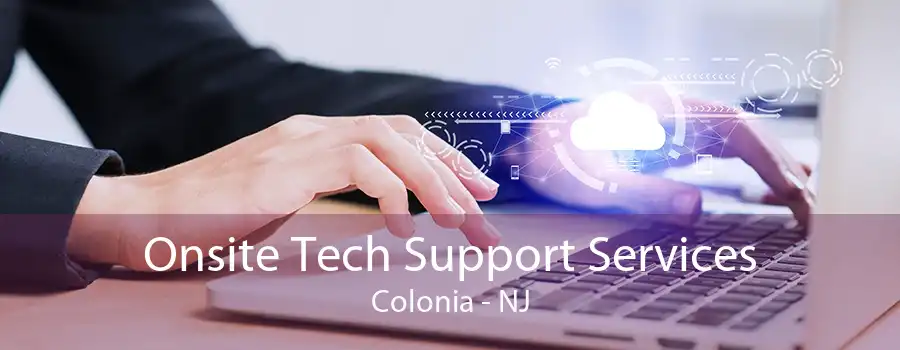 Onsite Tech Support Services Colonia - NJ