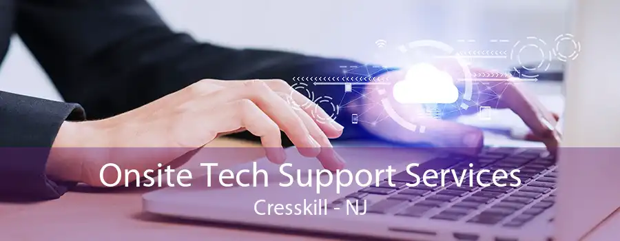 Onsite Tech Support Services Cresskill - NJ