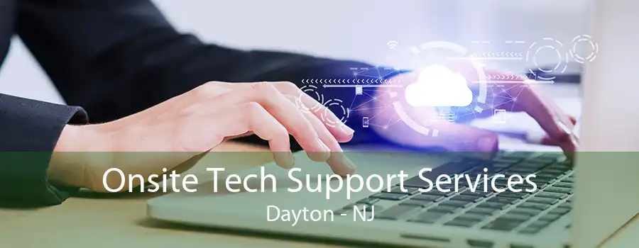 Onsite Tech Support Services Dayton - NJ