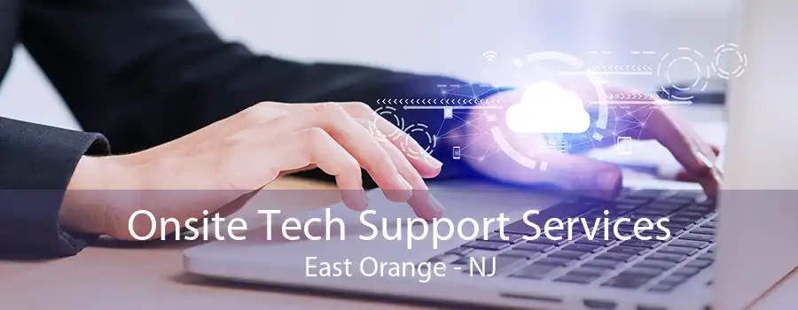 Onsite Tech Support Services East Orange - NJ