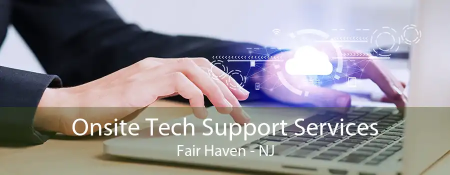 Onsite Tech Support Services Fair Haven - NJ
