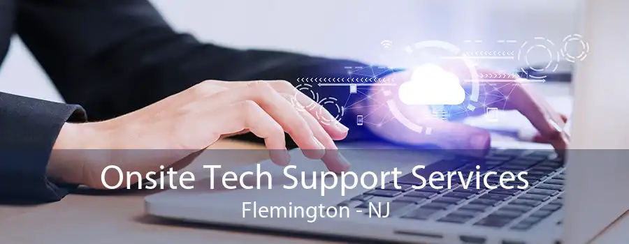Onsite Tech Support Services Flemington - NJ