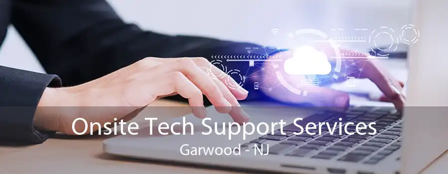 Onsite Tech Support Services Garwood - NJ