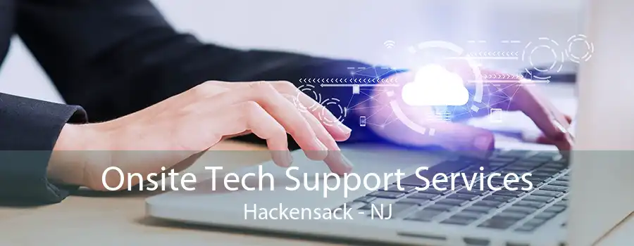 Onsite Tech Support Services Hackensack - NJ
