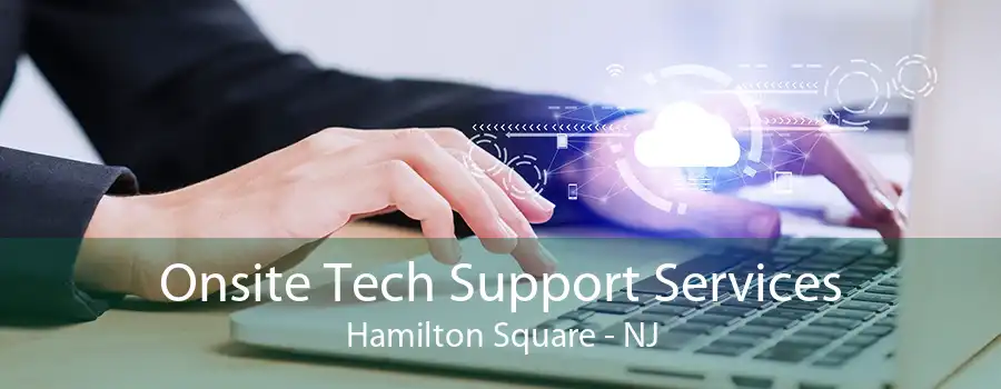 Onsite Tech Support Services Hamilton Square - NJ